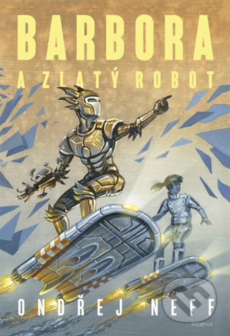 Barbora a Zlatý robot - Ondřej Neff, Karel Jerie (ilustrátor), Albatros CZ, 2020