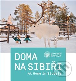 Kniha: Doma na Sibiři / At Home in Siberia (Gabriela Jungová). Národní muzeum, 2020 Kniha: Doma na Sibiři / At Home in Siberia (Gabriela Jungová). Národní muzeum, 2020