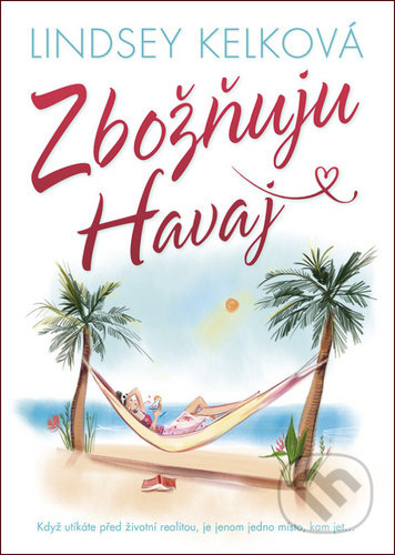 Kniha: Zbožňuju Havaj (Lindsey Kelk). BB/art, 2020 Kniha: Zbožňuju Havaj (Lindsey Kelk). BB/art, 2020