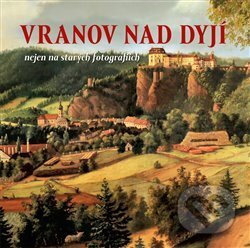Kniha: Vranov nad Dyjí nejen na starých fotografiích (Milan Větříček, Ondřej Bednařík a Zdeňka Černošková). Tváře, 2015 Kniha: Vranov nad Dyjí nejen na starých fotografiích (Milan Větříček, Ondřej Bednařík a Zdeňka Černošková). Tváře, 2015