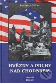 Kniha: Hvězdy a pruhy nad Chodskem (Bohuslav Balcar). Resonance, 2012 Kniha: Hvězdy a pruhy nad Chodskem (Bohuslav Balcar). Resonance, 2012