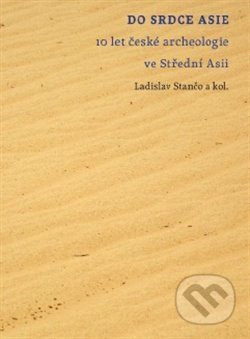 Kniha: Do srdce Asie (Ladislav Stančo). Filozofická fakulta UK v Praze, 2012 Kniha: Do srdce Asie (Ladislav Stančo). Filozofická fakulta UK v Praze, 2012