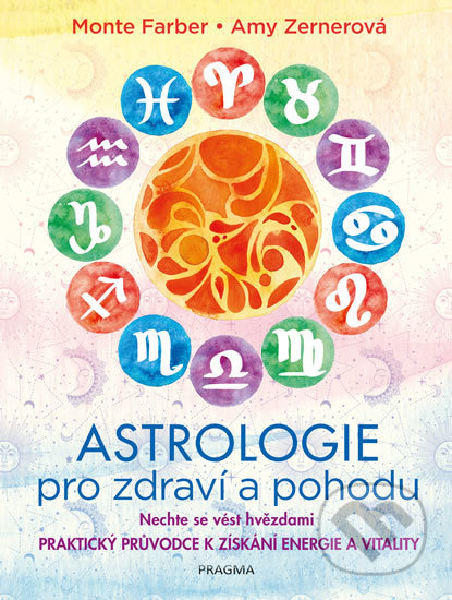 Astrologie pro zdraví a pohodu - Amy Zernerová, Monte Farber, Pragma, 2020