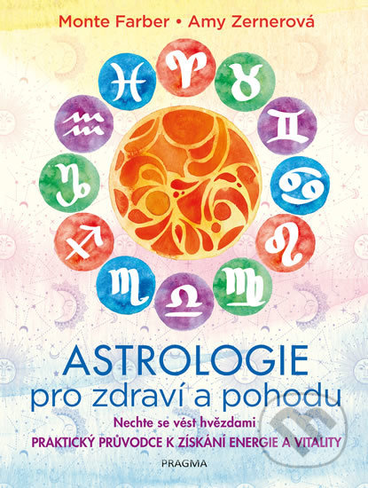 Kniha: Astrologie pro zdraví a pohodu (Amy Zernerová a Monte Farber). Pragma, 2020 Kniha: Astrologie pro zdraví a pohodu (Amy Zernerová a Monte Farber). Pragma, 2020