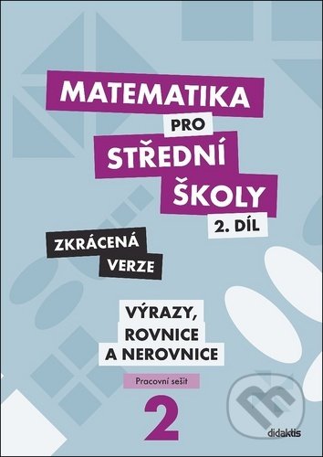 Kniha: Matematika pro střední školy - 2.díl Zkrácená verze (Marie Chadimová). Didaktis, 2020 Kniha: Matematika pro střední školy - 2.díl Zkrácená verze (Marie Chadimová). Didaktis, 2020