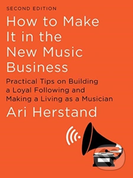Kniha: How To Make It in the New Music Business (Ari Herstand). Liveright, 2019 Kniha: How To Make It in the New Music Business (Ari Herstand). Liveright, 2019