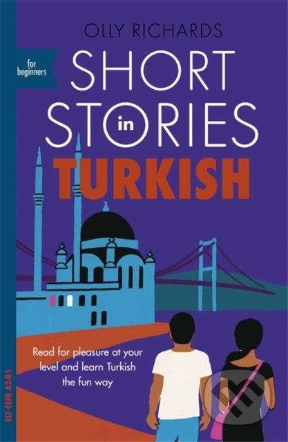 Kniha: Short Stories in Turkish for Beginners (Olly Richards). John Murray, 2019 Kniha: Short Stories in Turkish for Beginners (Olly Richards). John Murray, 2019