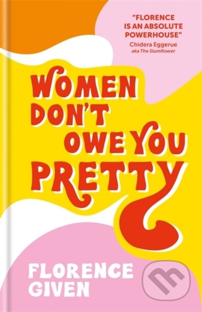 Kniha: Women Don't Owe You Pretty (Florence Given). Cassell, 2020 Kniha: Women Don't Owe You Pretty (Florence Given). Cassell, 2020