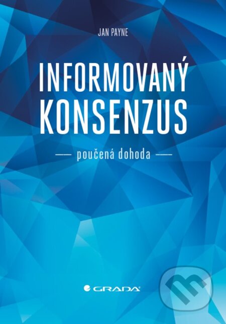 E-kniha: Informovaný konsenzus - poučená dohoda (Jan Payne). Grada, 2019 E-kniha: Informovaný konsenzus - poučená dohoda (Jan Payne). Grada, 2019