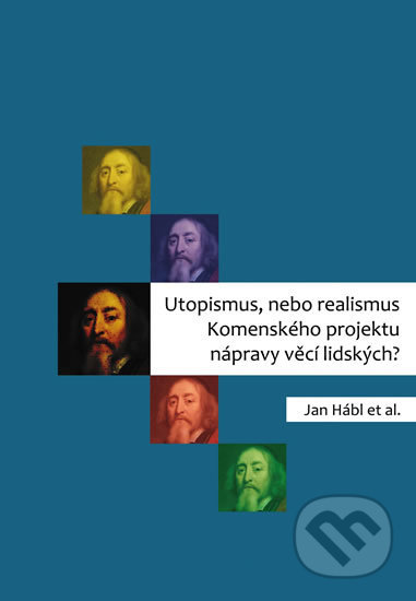 Kniha: Utopismus, nebo realismus Komenského projektu nápravy věcí lidských? (Jan Hábl). Pavel Mervart, 2020 Kniha: Utopismus, nebo realismus Komenského projektu nápravy věcí lidských? (Jan Hábl). Pavel Mervart, 2020
