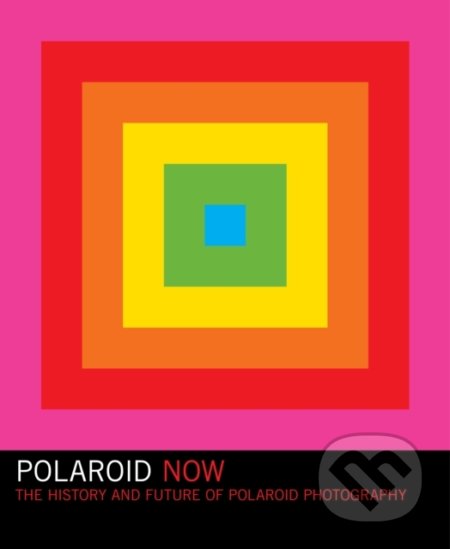 Kniha: Polaroid Now (Steve Crist). Chronicle Books, 2021 Kniha: Polaroid Now (Steve Crist). Chronicle Books, 2021