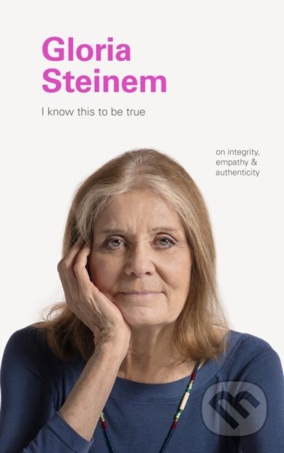 Kniha: I Know This to Be True: Gloria Steinem (Chronicle Books). Chronicle Books, 2020 Kniha: I Know This to Be True: Gloria Steinem (Chronicle Books). Chronicle Books, 2020
