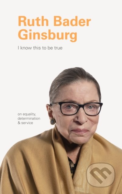 Kniha: I Know This to Be True: Ruth Bader Ginsburg (Chronicle Books). Chronicle Books, 2020 Kniha: I Know This to Be True: Ruth Bader Ginsburg (Chronicle Books). Chronicle Books, 2020