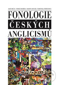 Kniha: Fonologie českých anglicismů (Aleš Bičan a kolektiv). Nakladatelství Lidové noviny, 2020 Kniha: Fonologie českých anglicismů (Aleš Bičan a kolektiv). Nakladatelství Lidové noviny, 2020