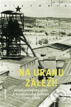 Kniha: Na uranu záleží! (Rainer Karlsch). Academia, 2020 Kniha: Na uranu záleží! (Rainer Karlsch). Academia, 2020