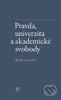 Kniha: Pravda, univerzita a akademické svobody (Petr Gallus). SLON, 2020 Kniha: Pravda, univerzita a akademické svobody (Petr Gallus). SLON, 2020