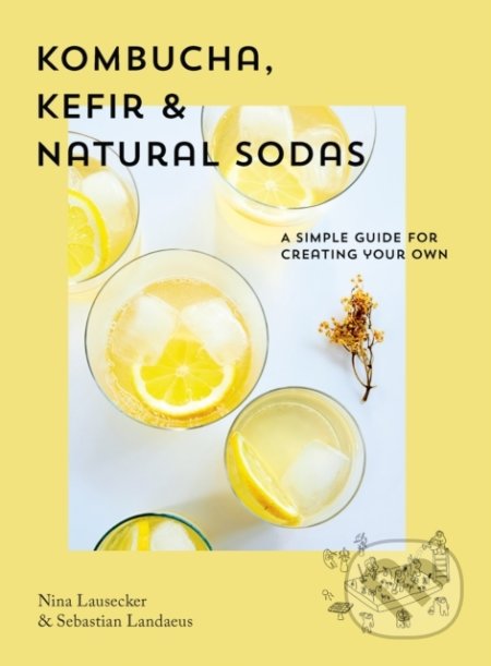 Kniha: Kombucha, Kefir & Natural Sodas (Nina Lausecker a Sebastian Landaeus). Smith Street Books, 2020 Kniha: Kombucha, Kefir & Natural Sodas (Nina Lausecker a Sebastian Landaeus). Smith Street Books, 2020
