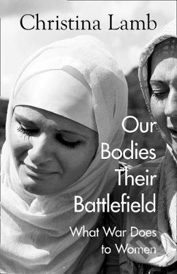 Kniha: Our Bodies, Their Battlefield (Christina Lamb). William Collins, 2020 Kniha: Our Bodies, Their Battlefield (Christina Lamb). William Collins, 2020