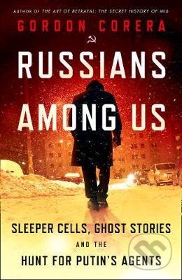 Kniha: Russians Among Us (Gordon Corera). William Collins, 2020 Kniha: Russians Among Us (Gordon Corera). William Collins, 2020