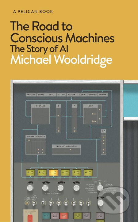 Kniha: The Road to Conscious Machines (Michael Wooldridge). Pelican, 2020 Kniha: The Road to Conscious Machines (Michael Wooldridge). Pelican, 2020