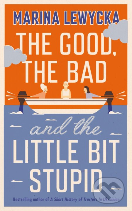 Kniha: The Good, the Bad and the Little Bit Stupid (Marina Lewycka). Fig Tree, 2020 Kniha: The Good, the Bad and the Little Bit Stupid (Marina Lewycka). Fig Tree, 2020