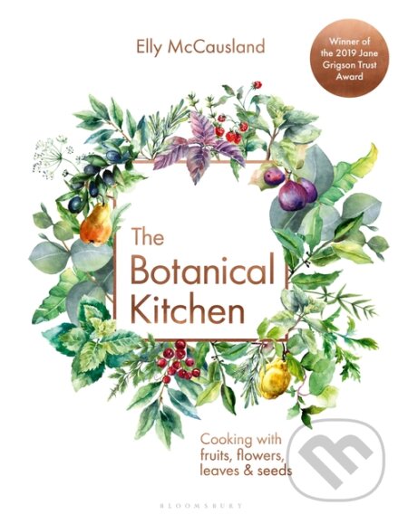 Kniha: The Botanical Kitchen (Elly McCausland). Bloomsbury, 2020 Kniha: The Botanical Kitchen (Elly McCausland). Bloomsbury, 2020