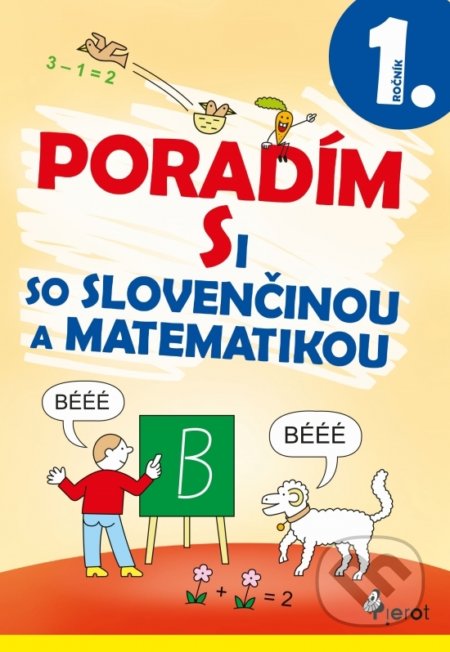 Kniha: Poradím si so slovenčinou a matematikou 1. trieda (Iva Nováková). Pierot, 2020 Kniha: Poradím si so slovenčinou a matematikou 1. trieda (Iva Nováková). Pierot, 2020