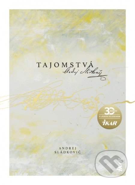 Kniha: Tajomstvá (Andrej Sládkovič). Ikar, 2020 Kniha: Tajomstvá (Andrej Sládkovič). Ikar, 2020
