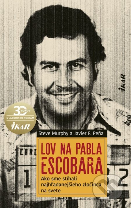 Kniha: Lov na Pabla Escobara (Javier Pena a Steve Murphy). Ikar, 2020 Kniha: Lov na Pabla Escobara (Javier Pena a Steve Murphy). Ikar, 2020