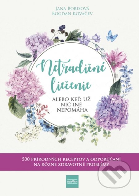 Kniha: Netradičné liečenie alebo keď už nič iné nepomáha (Jana Borisova a Bogdan Kovačev). Príroda, 2021 Kniha: Netradičné liečenie alebo keď už nič iné nepomáha (Jana Borisova a Bogdan Kovačev). Príroda, 2021