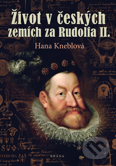 Kniha: Život v českých zemích za Rudolfa II. (Hana Kneblová). Brána, 2020 Kniha: Život v českých zemích za Rudolfa II. (Hana Kneblová). Brána, 2020