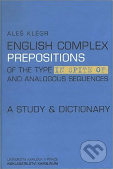Kniha: English complex prepositions (Aleš Klégr). Karolinum, 2002 Kniha: English complex prepositions (Aleš Klégr). Karolinum, 2002
