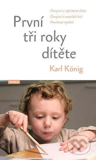 Kniha: První tři roky dítěte (Karl König). Franesa, 2020 Kniha: První tři roky dítěte (Karl König). Franesa, 2020
