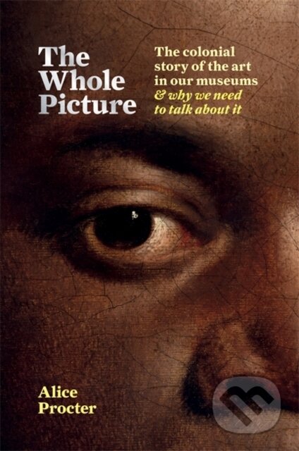 Kniha: The Whole Picture (Alice Procter). Cassell, 2020 Kniha: The Whole Picture (Alice Procter). Cassell, 2020