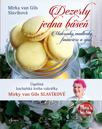Kniha: Dezerty jedna báseň - Makronky, madlenky, financiers a spol. (Mirka van Gils Slavíková). Esence, 2020 Kniha: Dezerty jedna báseň - Makronky, madlenky, financiers a spol. (Mirka van Gils Slavíková). Esence, 2020