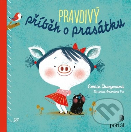 Kniha: Pravdivý příběh o prasátku (Emilie Chazerand). Portál, 2020 Kniha: Pravdivý příběh o prasátku (Emilie Chazerand). Portál, 2020