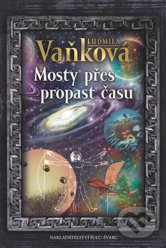 Kniha: Mosty přes propast času (Ludmila Vaňková). Šulc - Švarc, 2020 Kniha: Mosty přes propast času (Ludmila Vaňková). Šulc - Švarc, 2020