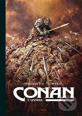 Kniha: Conan z Cimmerie 2 (Robert E. Howard). Argo, 2020 Kniha: Conan z Cimmerie 2 (Robert E. Howard). Argo, 2020