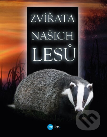 Kniha: Zvířata našich lesů (Andrea Pinnington a Caz Buckingham). Edika, 2020 Kniha: Zvířata našich lesů (Andrea Pinnington a Caz Buckingham). Edika, 2020