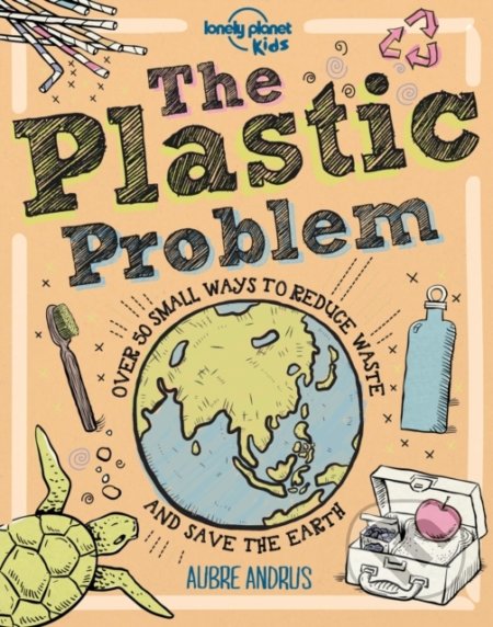 Kniha: The Plastic Problem (Aubre Andrus). Lonely Planet, 2020 Kniha: The Plastic Problem (Aubre Andrus). Lonely Planet, 2020