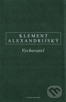 Kniha: Vychovatel (Klement Alexandrijský). OIKOYMENH, 2020 Kniha: Vychovatel (Klement Alexandrijský). OIKOYMENH, 2020