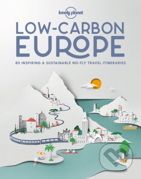 Kniha: Low Carbon Europe (Lonely Planet). Lonely Planet, 2020 Kniha: Low Carbon Europe (Lonely Planet). Lonely Planet, 2020