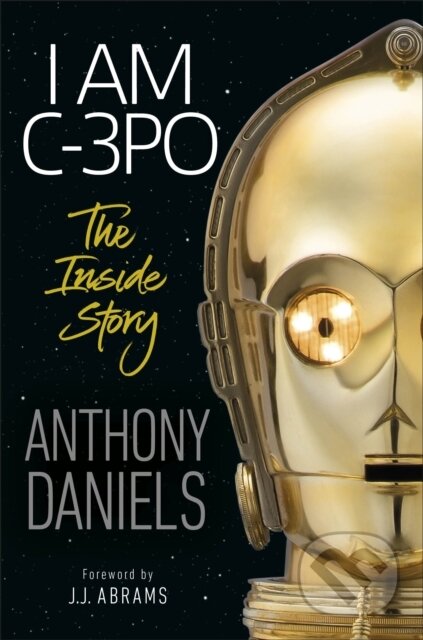 Kniha: I Am C-3PO (Anthony Daniels). Dorling Kindersley, 2019 Kniha: I Am C-3PO (Anthony Daniels). Dorling Kindersley, 2019