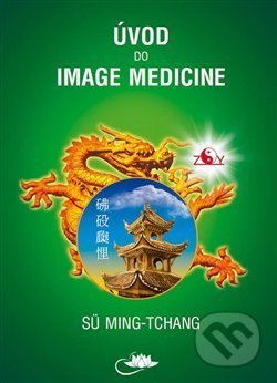 Kniha: Úvod do Image Medicine (Sü Ming-tchang). Centrum nejvyššího poznání, 2020 Kniha: Úvod do Image Medicine (Sü Ming-tchang). Centrum nejvyššího poznání, 2020