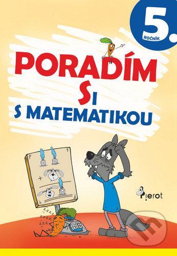 Kniha: Poradím si s matematikou 5. ročník (Romana Frková). Pierot, 2020 Kniha: Poradím si s matematikou 5. ročník (Romana Frková). Pierot, 2020