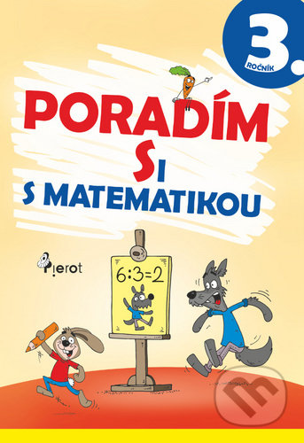 Kniha: Poradím si s matematikou 3. ročník (Dana Křižáková a Jana Kuchárová). Pierot, 2020 Kniha: Poradím si s matematikou 3. ročník (Dana Křižáková a Jana Kuchárová). Pierot, 2020