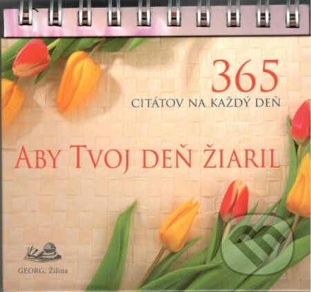 Kniha: Aby tvoj deň žiaril - 365 citátov na každý deň (Georg). Georg, 2020 Kniha: Aby tvoj deň žiaril - 365 citátov na každý deň (Georg). Georg, 2020