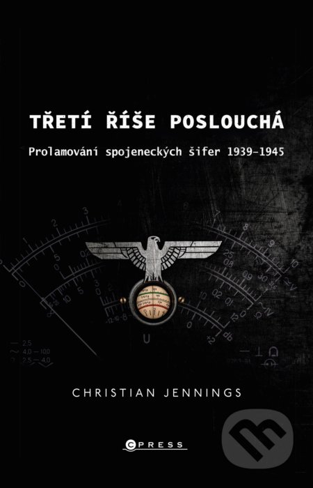 Kniha: Třetí říše poslouchá (Christian Jennings). CPRESS, 2020 Kniha: Třetí říše poslouchá (Christian Jennings). CPRESS, 2020