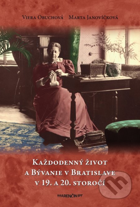 Kniha: Každodenný život a bývanie v Bratislave v 19. a 20. storočí (Marta Janovíčková a Viera Obuchová). Marenčin PT, 2020 Kniha: Každodenný život a bývanie v Bratislave v 19. a 20. storočí (Marta Janovíčková a Viera Obuchová). Marenčin PT, 2020