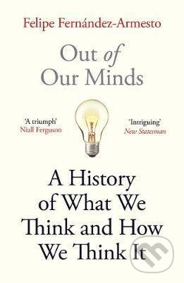 Kniha: Out of Our Minds (Felipe Fernandez-Armesto). Oneworld, 2020 Kniha: Out of Our Minds (Felipe Fernandez-Armesto). Oneworld, 2020